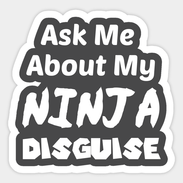 Ask Me About My NINJA Disguise Sticker by StrompTees